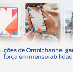 Soluções de Omnichannel ganham força em mensurabilidade