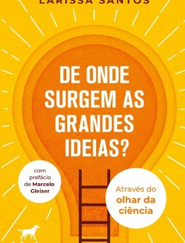 Astrofísica lança no Brasil o livro “De onde surgem as grandes ideias?”