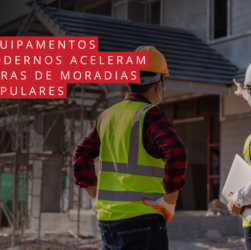 Equipamentos modernos aceleram obras de moradias populares